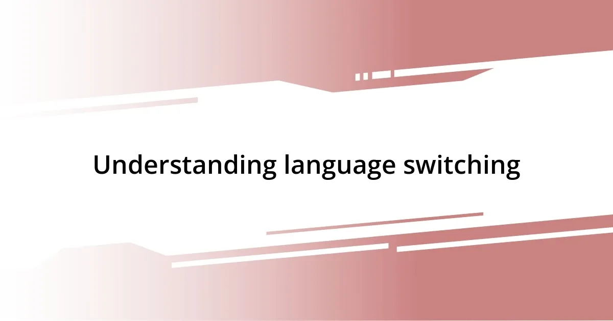 Understanding language switching