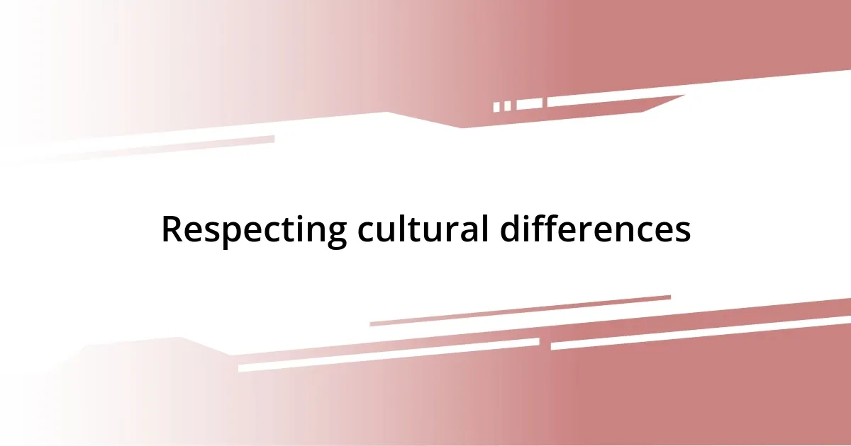 Respecting cultural differences