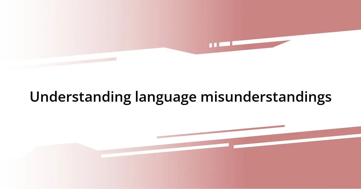 Understanding language misunderstandings