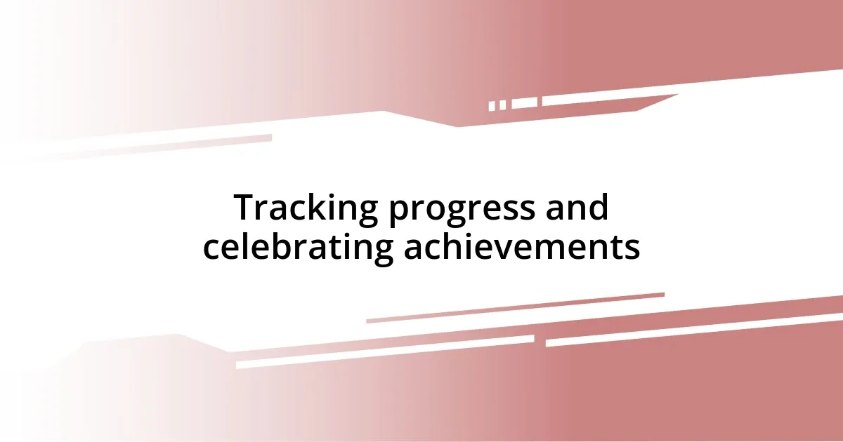 Tracking progress and celebrating achievements