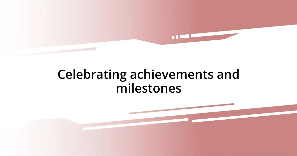 Celebrating achievements and milestones