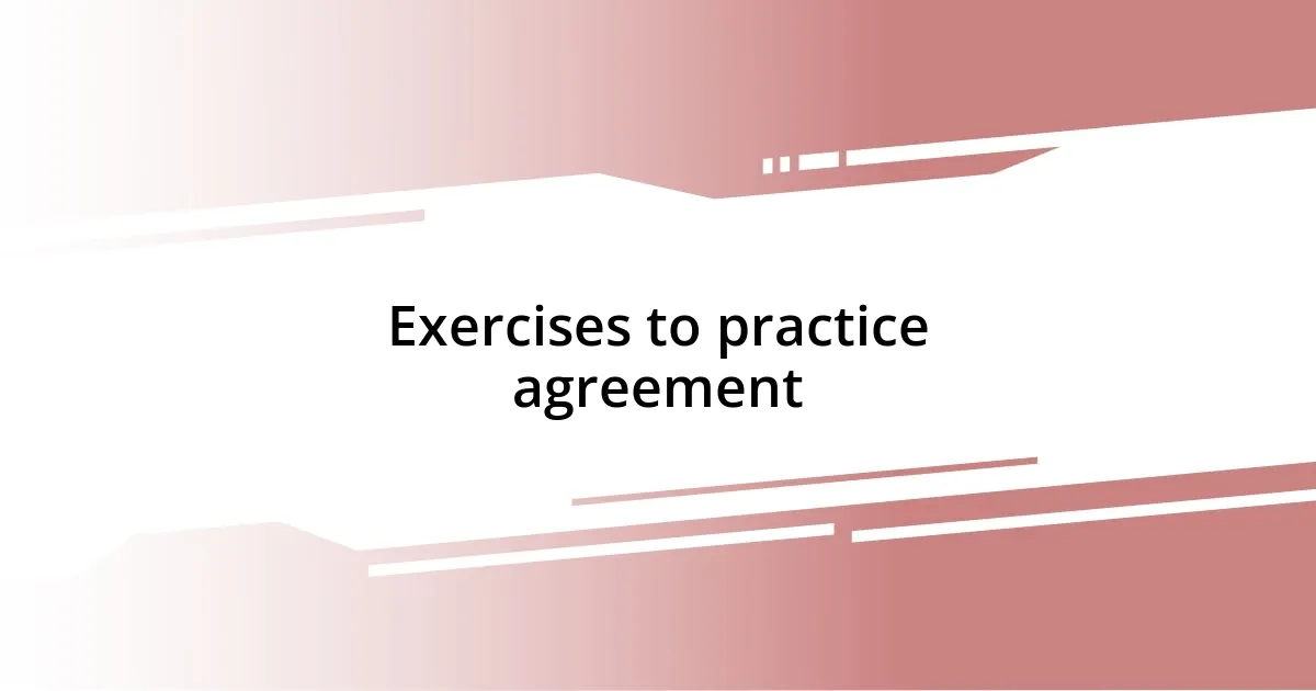 Exercises to practice agreement