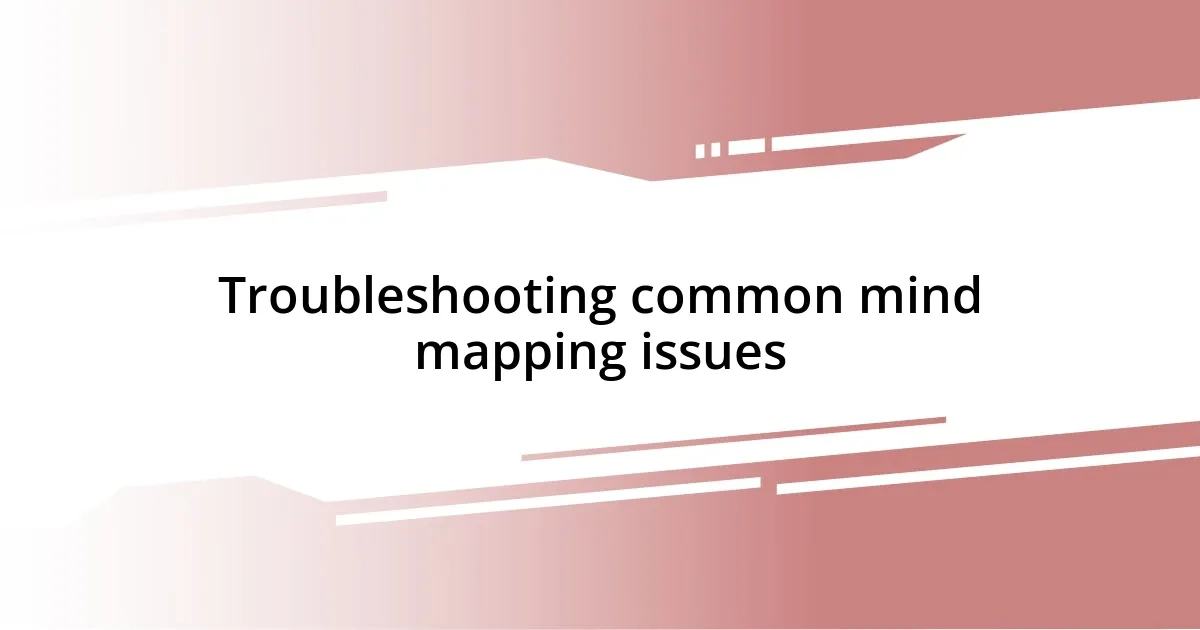 Troubleshooting common mind mapping issues