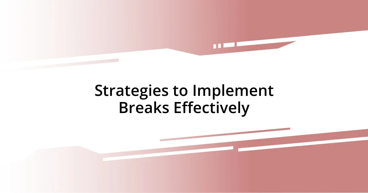 Strategies to Implement Breaks Effectively