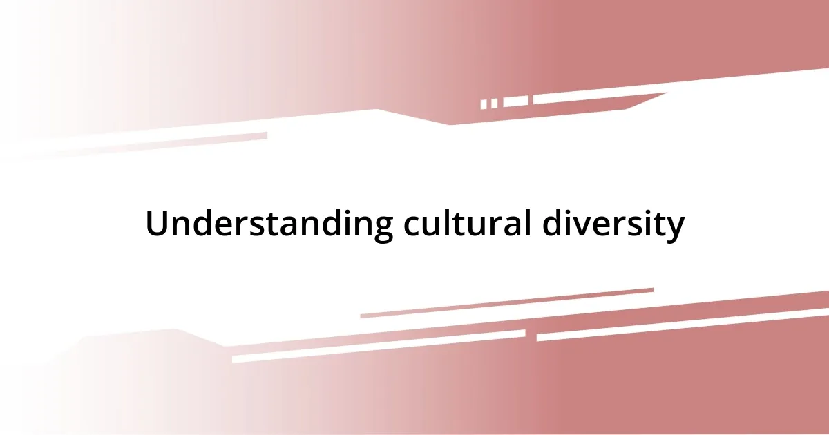 Understanding cultural diversity