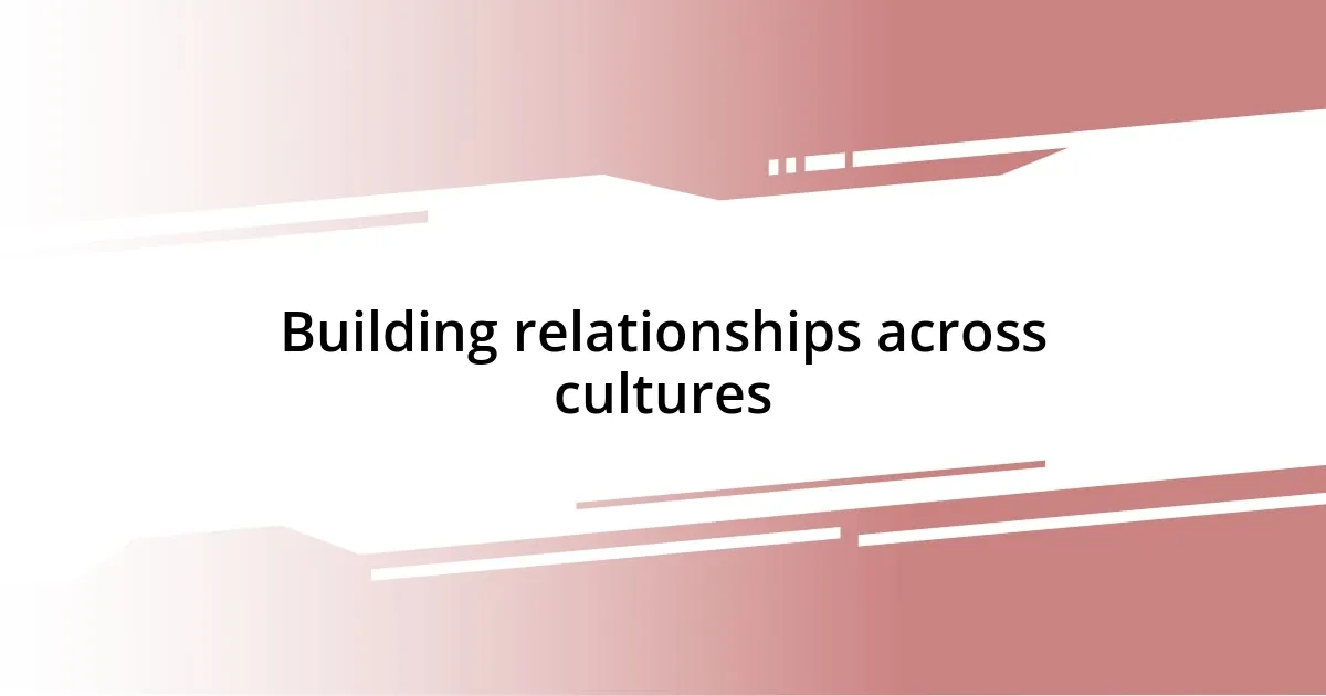 Building relationships across cultures