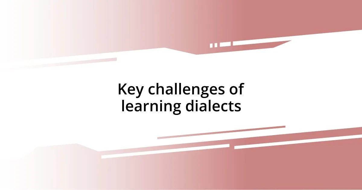 Key challenges of learning dialects