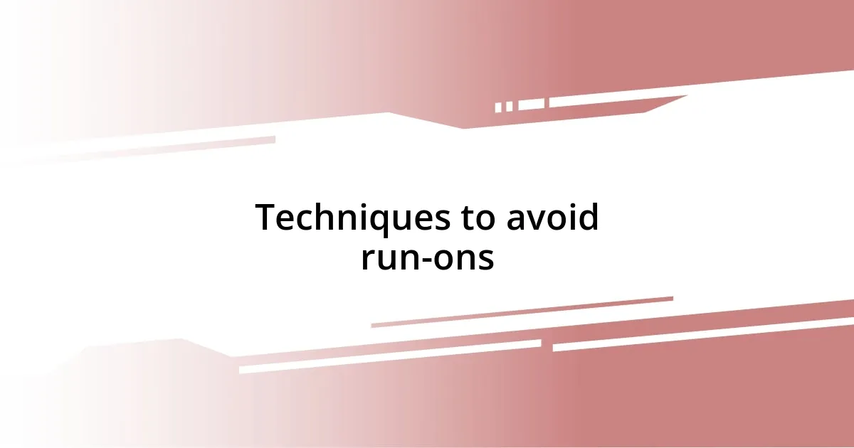 Techniques to avoid run-ons