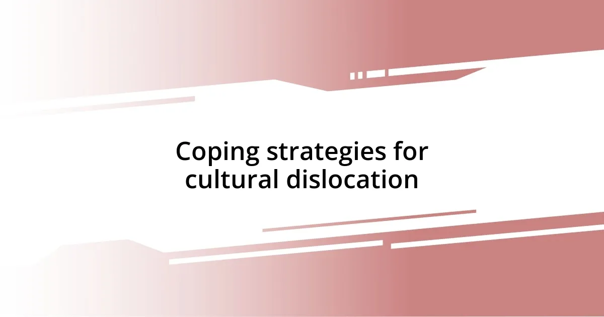 Coping strategies for cultural dislocation