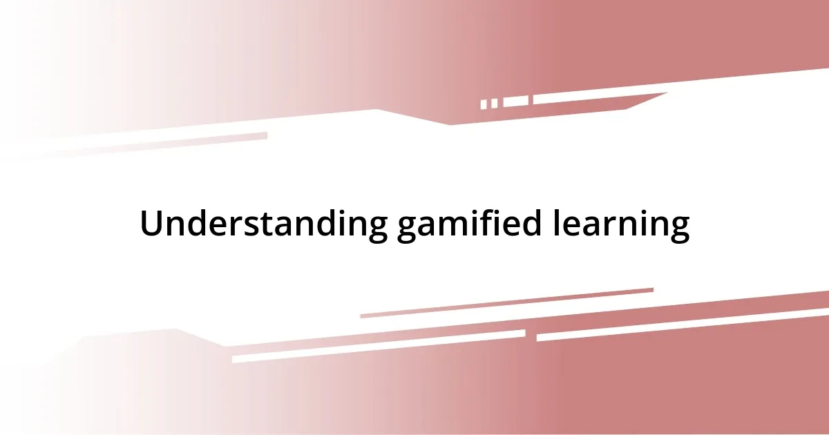 Understanding gamified learning