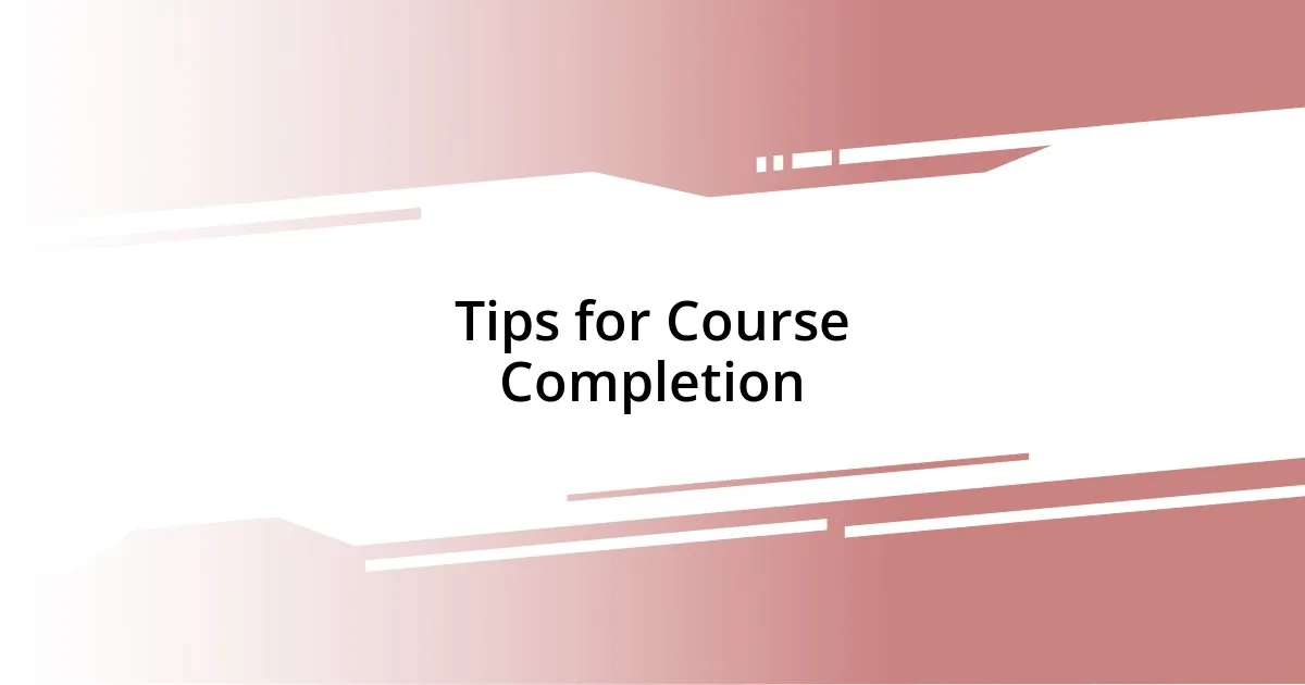 Tips for Course Completion