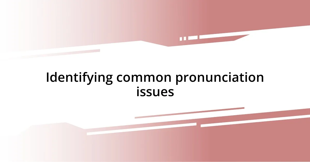 Identifying common pronunciation issues