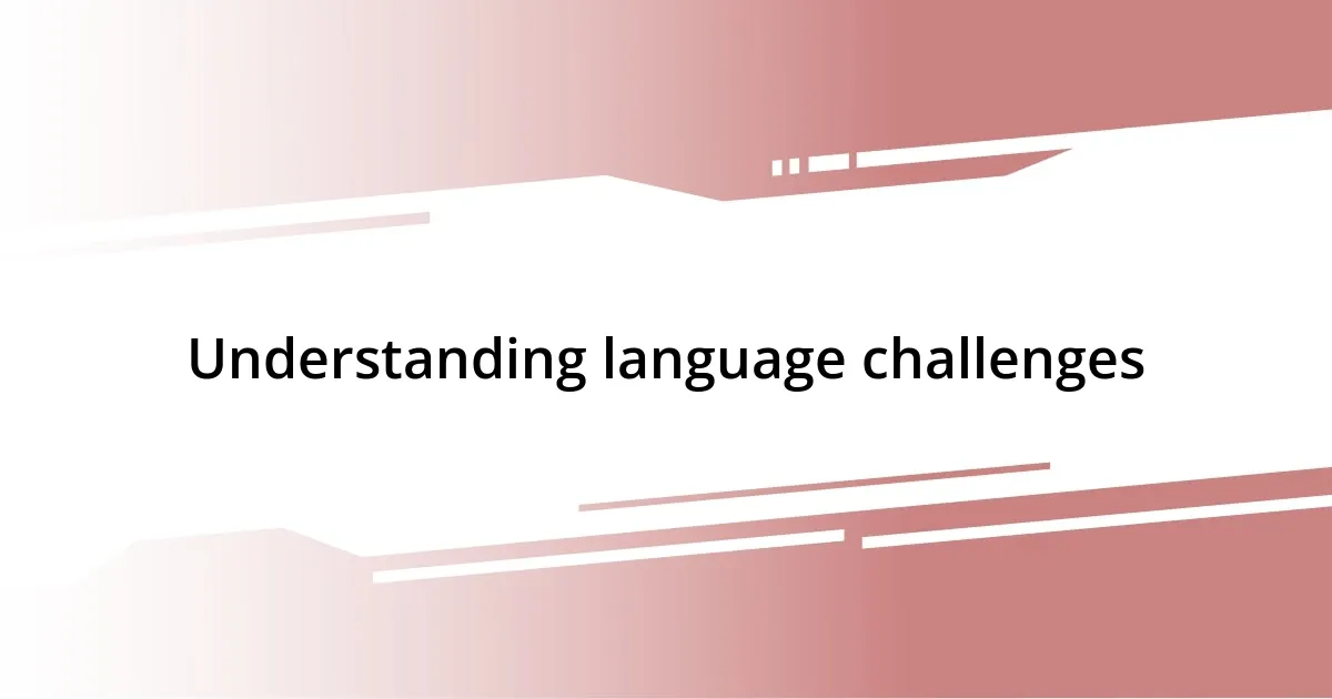 Understanding language challenges