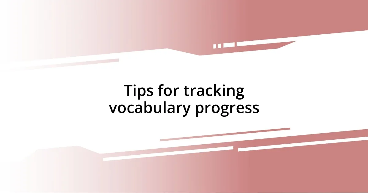 Tips for tracking vocabulary progress