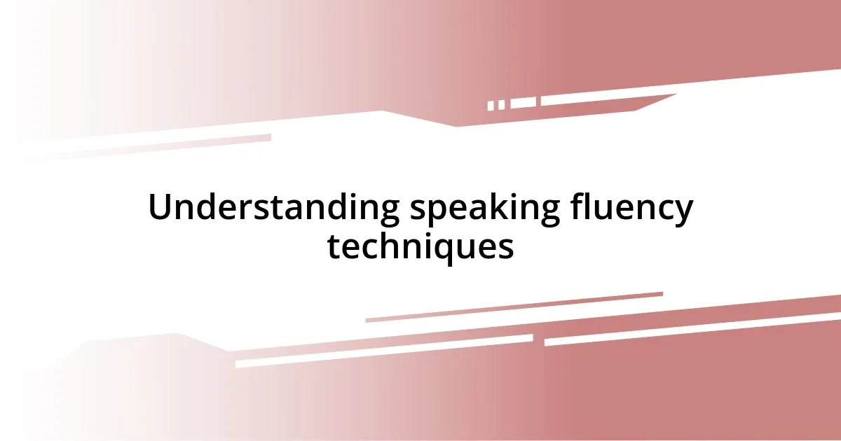 Understanding speaking fluency techniques