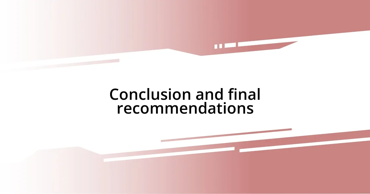 Conclusion and final recommendations