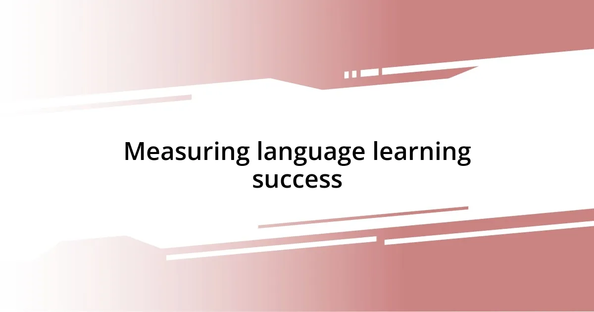 Measuring language learning success