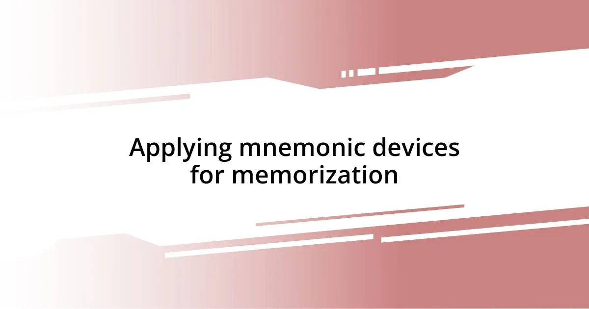 Applying mnemonic devices for memorization