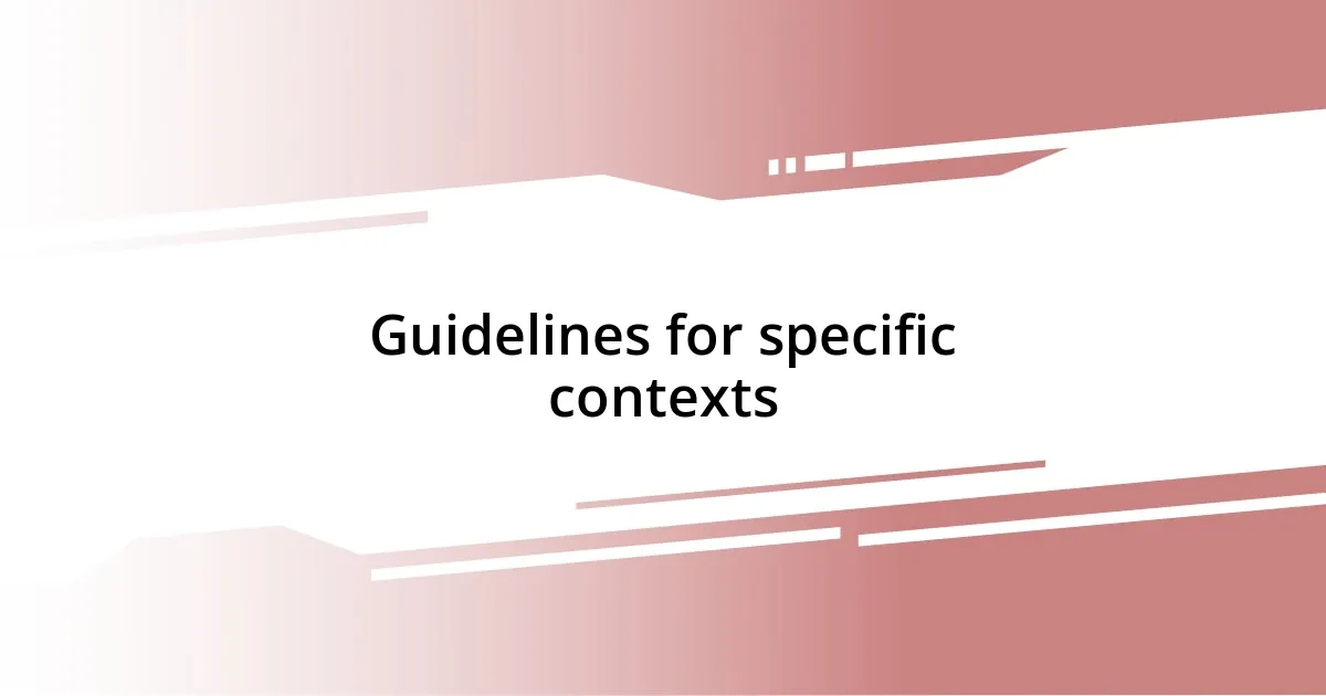 Guidelines for specific contexts