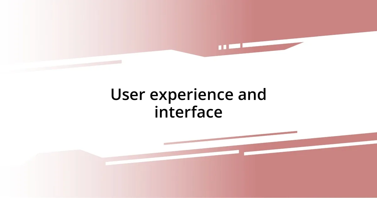 User experience and interface