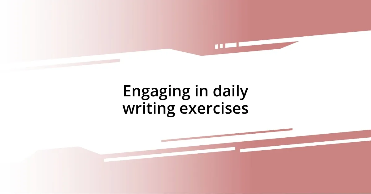 Engaging in daily writing exercises