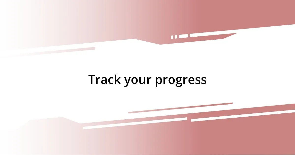 Track your progress