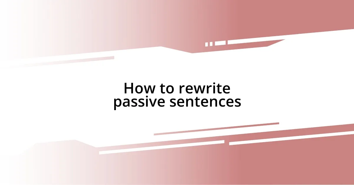 How to rewrite passive sentences