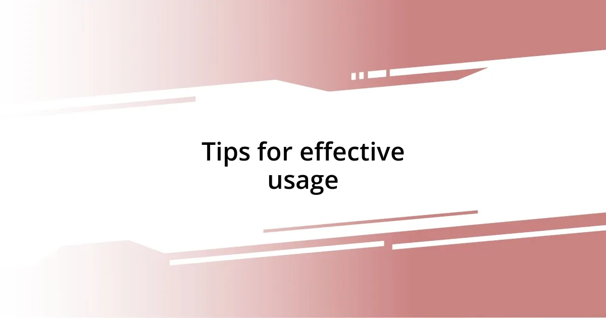 Tips for effective usage