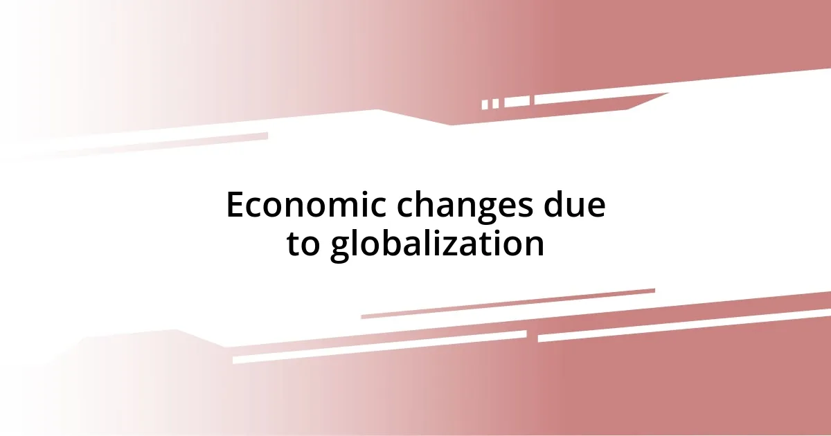 Economic changes due to globalization