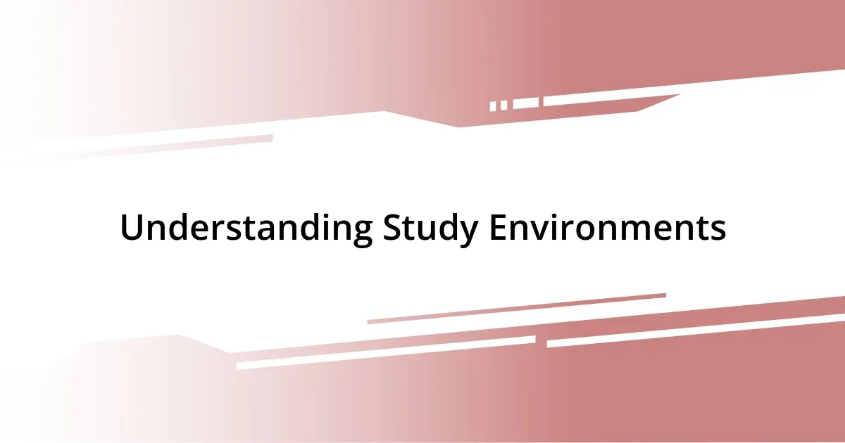 Understanding Study Environments