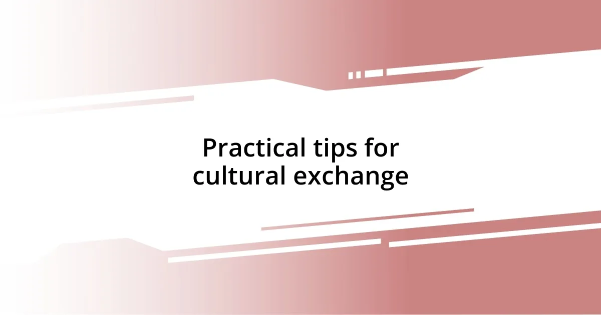 Practical tips for cultural exchange