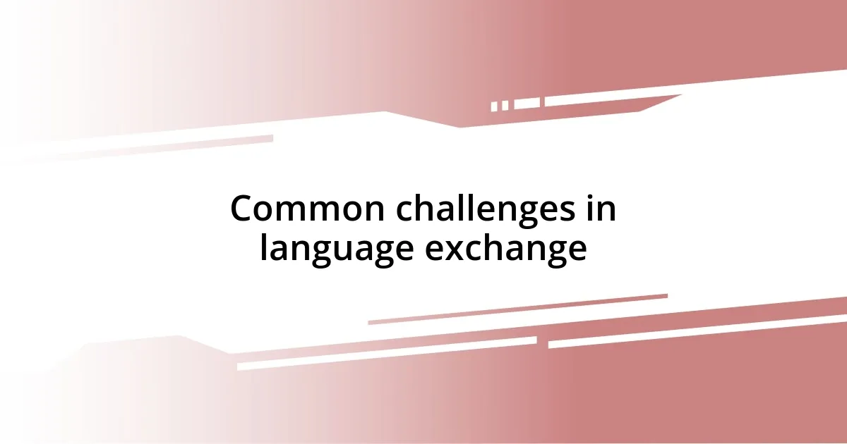 Common challenges in language exchange