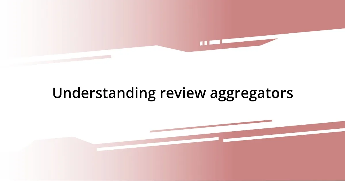 Understanding review aggregators