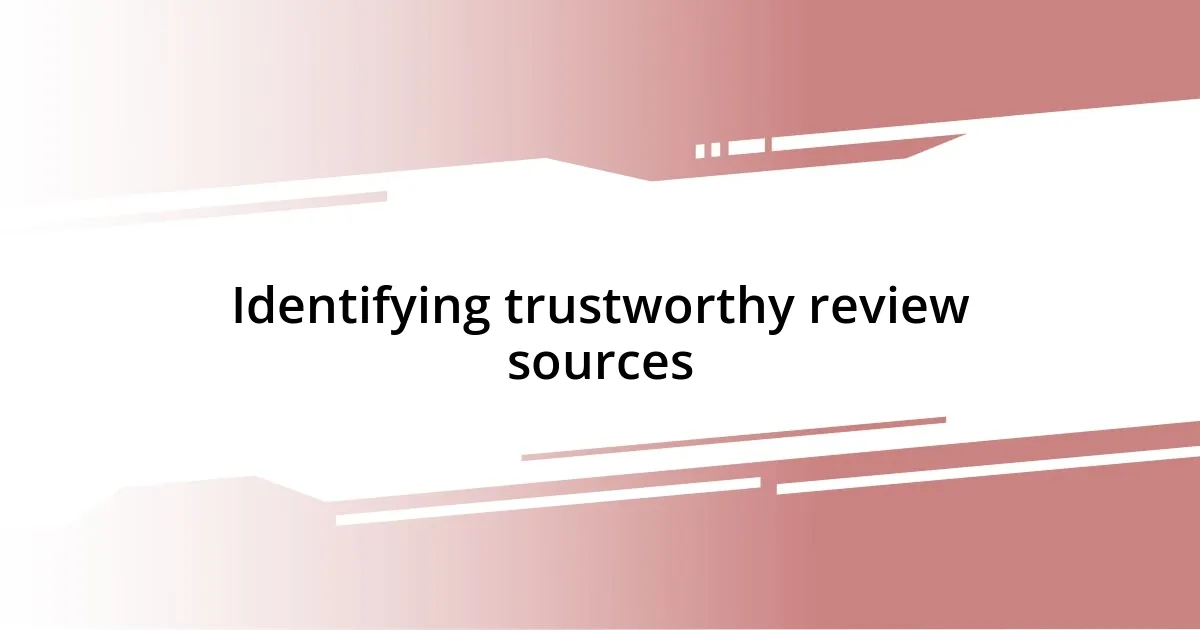 Identifying trustworthy review sources