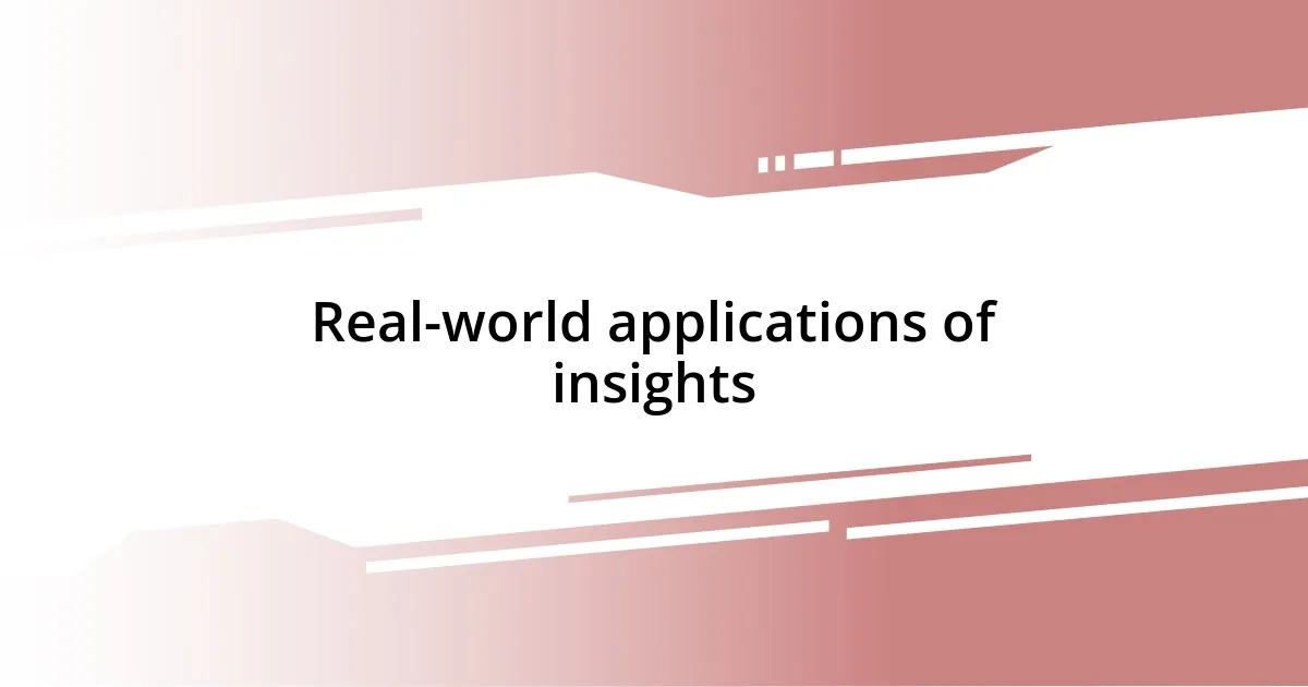 Real-world applications of insights