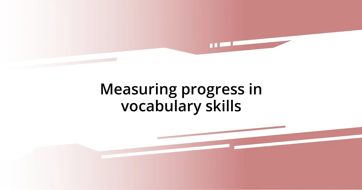 Measuring progress in vocabulary skills