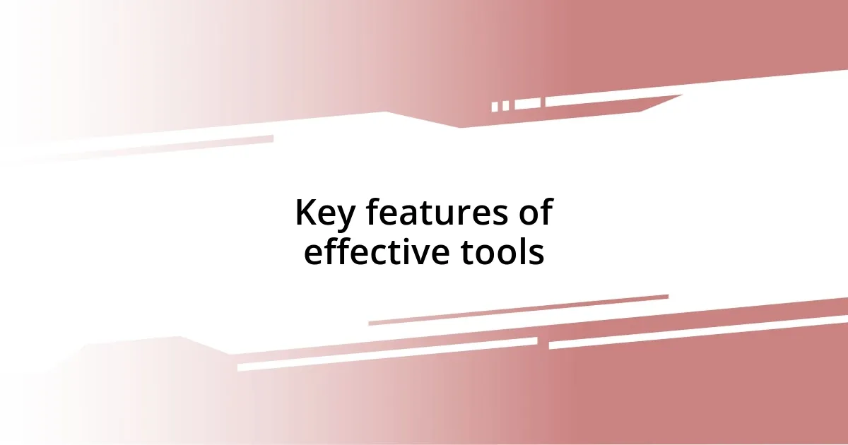 Key features of effective tools