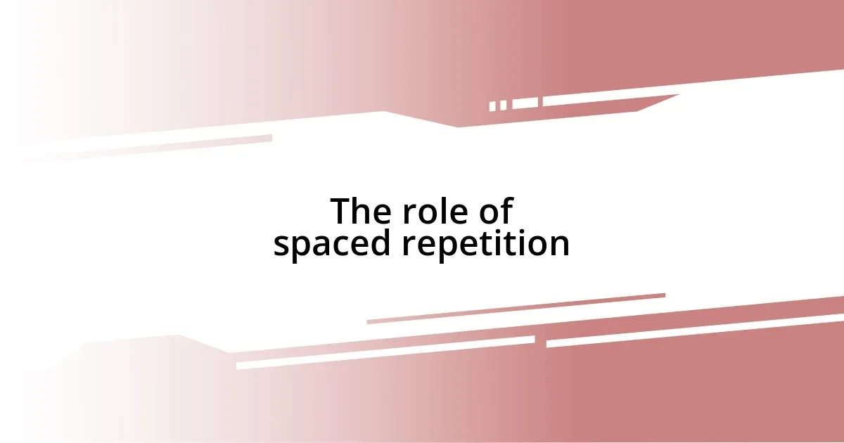 The role of spaced repetition